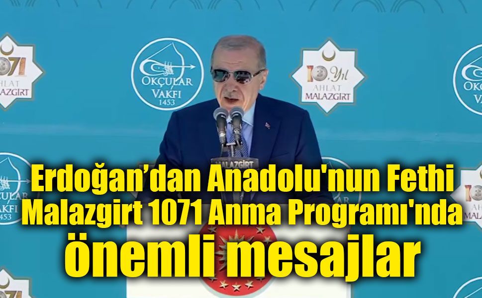 Erdoğan 955'inci Yıl Anadolu'nun Fethi Malazgirt 1071 Anma Programı'nda konuşuyor!