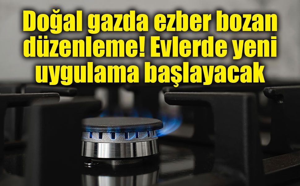 EPDK düğmeye bastı! Doğal gaz kullanımında yeni dönem