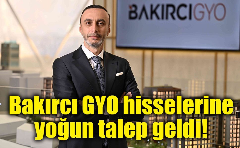 Bakırcı GYO hisselerine yoğun talep geldi!
