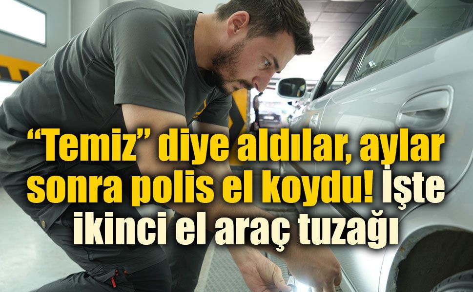 İkinci el otomobil alacaklar dikkat! Aracınız yıllar sonra elinizden gidebilir