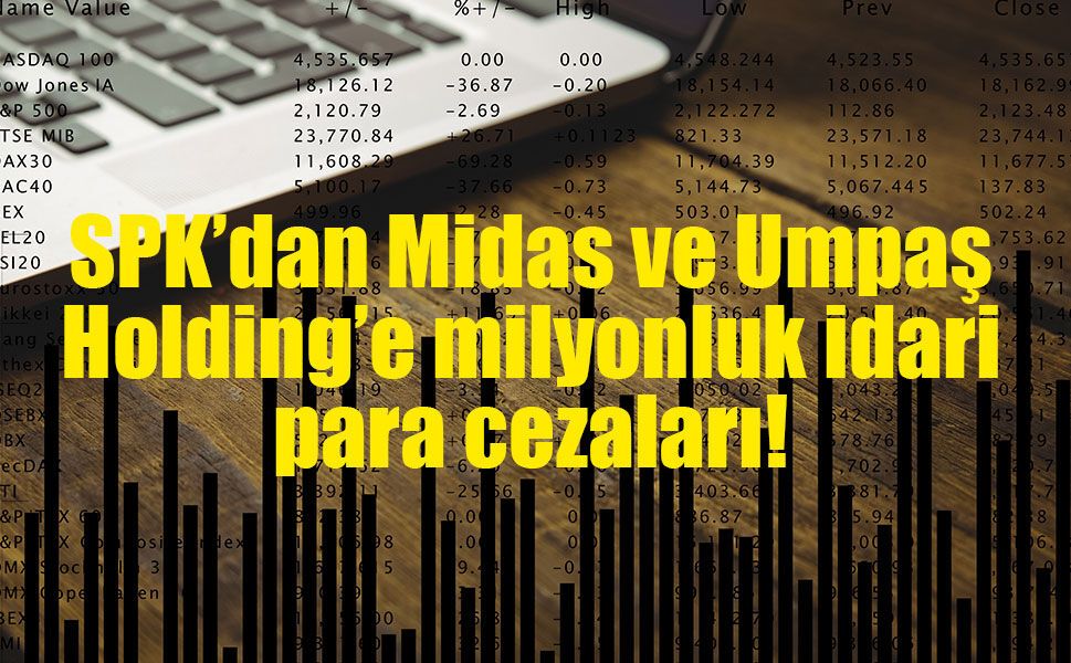 SPK’dan Midas ve Umpaş Holding’e milyonluk idari para cezaları!