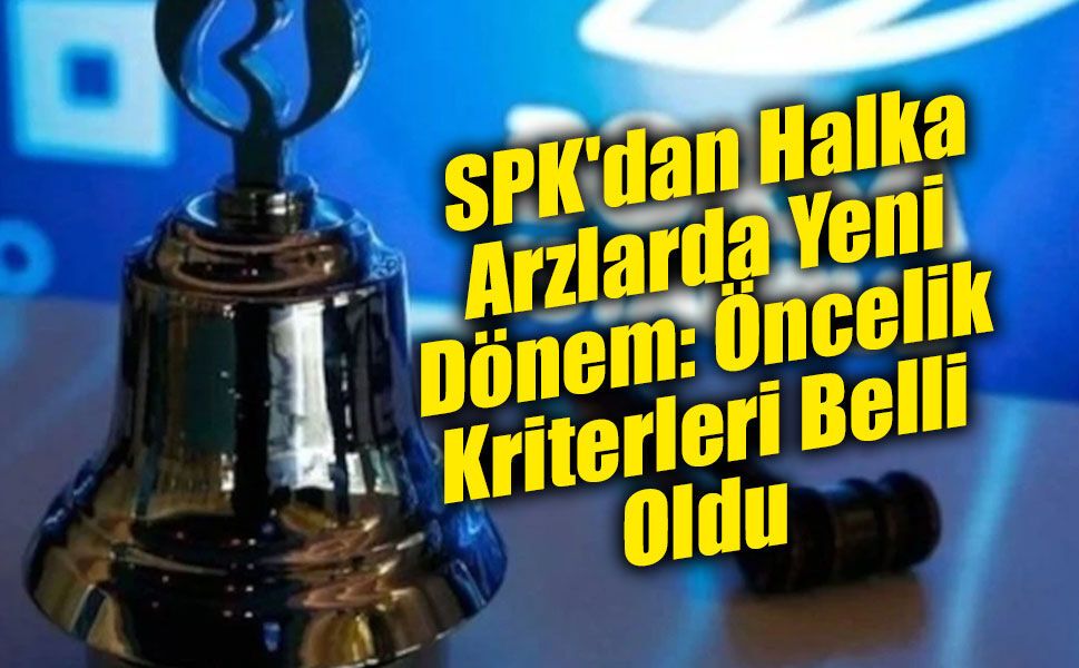 Halka Arz Kuyruğunda Yeni Kural: Bazı Şirketler Öne Geçebilecek