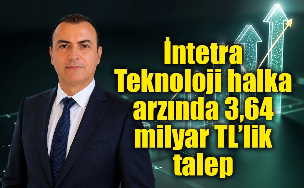 İntetra Teknoloji halka arzına yoğun talep