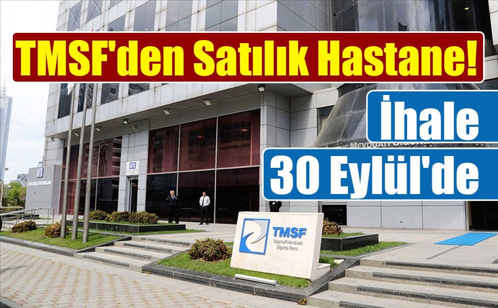 TMSF yönetimindeki Güney Hastanesi satışa çıkıyor: İhale tarihi belli oldu