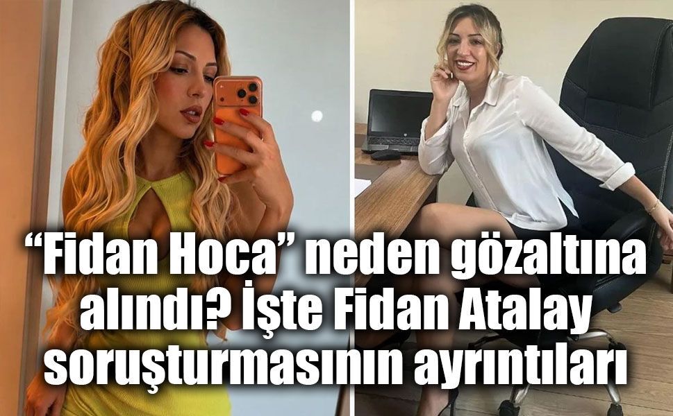 “Fidan Hoca” soruşturmasında dikkat çeken ayrıntı: Aylık kazancı yaklaşık 1 milyon TL
