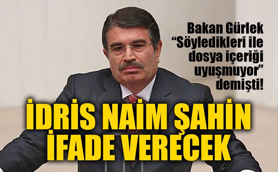 Alihan Kuriş soruşturmasında yeni gelişme: Eski Bakan İdris Naim Şahin’in ifadesine başvurulacak