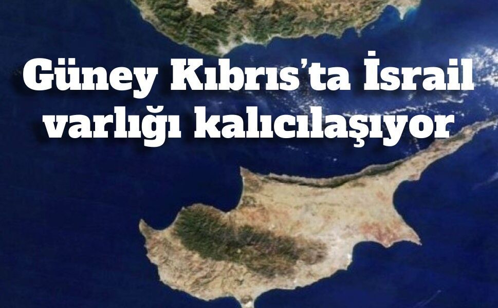 Rum basınından dikkat çeken iddia: "Güney Kıbrıs’ta İsrail varlığı kalıcılaşıyor"