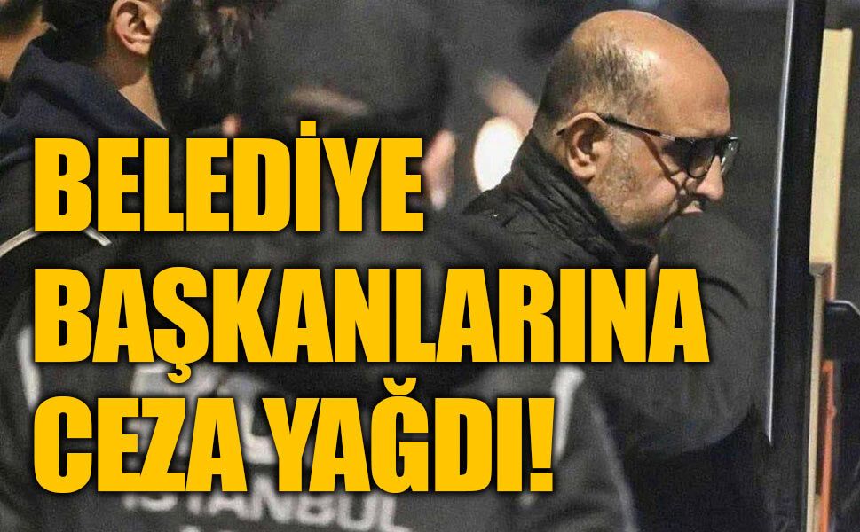 Belediye Başkanlarının Yargılandığı Dev Davada Karar Açıklandı: 6 Başkana Hapis Cezası, 1 Beraat