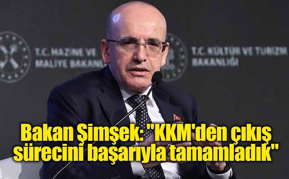 Bakan Şimşek: "KKM'den çıkış sürecini başarıyla tamamladık"