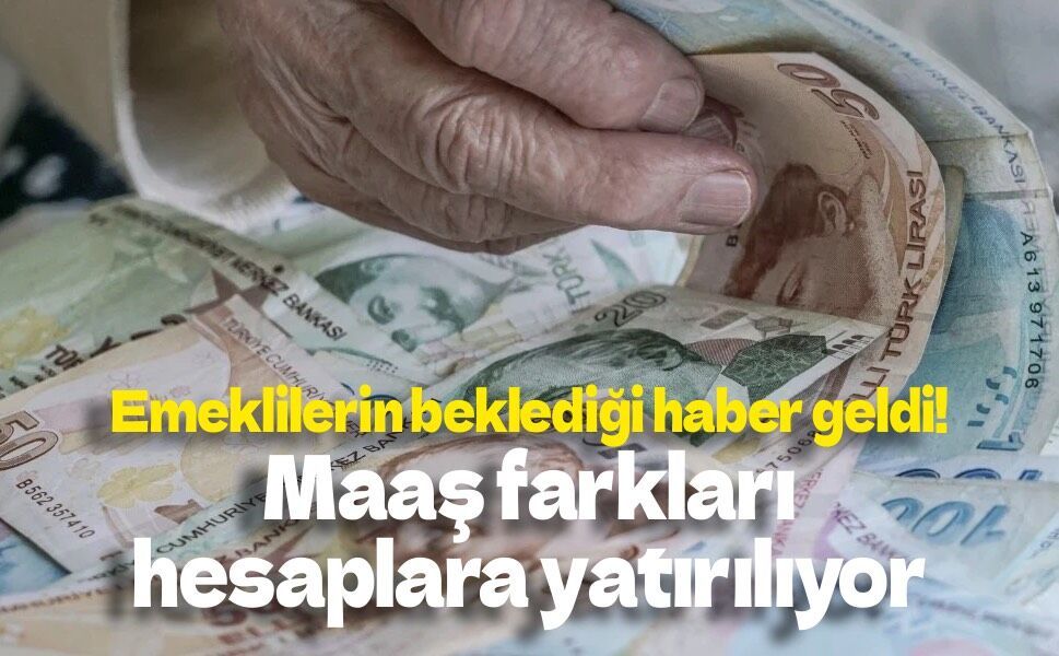 Emeklilere ödeme tarihi açıklandı! Maaş farkları 7 Ağustos’ta hesaplarda