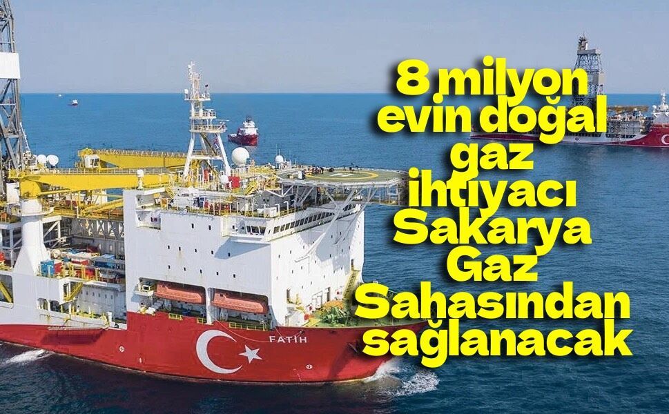 8 milyon evin doğal gaz ihtiyacı Sakarya Gaz Sahasından sağlanacak