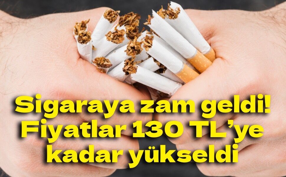 Sigaraya zam geldi! Fiyatlar 130 TL’ye kadar yükseldi