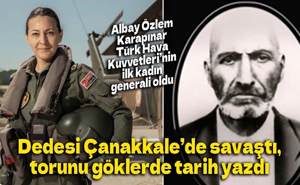 Çanakkale gazisinin torunundan göklere uzanan gurur: Türk Hava Kuvvetleri’nin ilk kadın generali oldu