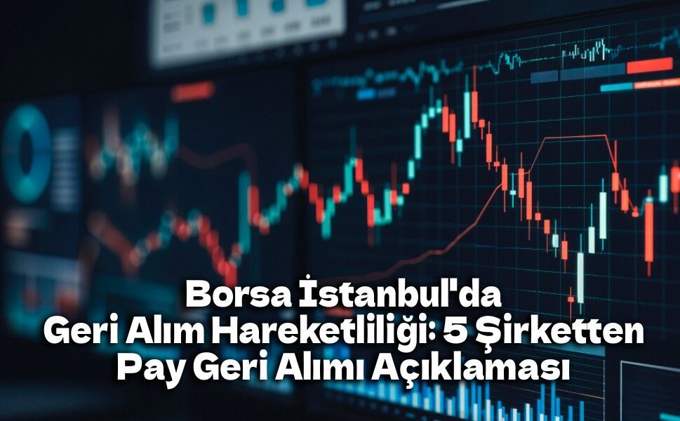 Borsa İstanbul'da Geri Alım Hareketliliği: 5 Şirketten Pay Geri Alımı Açıklaması