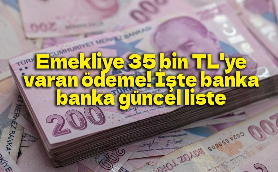 Emekliler bankaların promosyon yarışında: Ağustos 2026'da en yüksek ödeme 35 bin TL'ye ulaşıyor