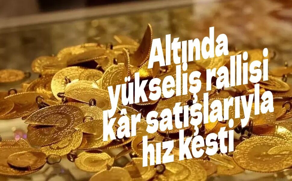 Altında yükseliş rallisi kâr satışlarıyla hız kesti