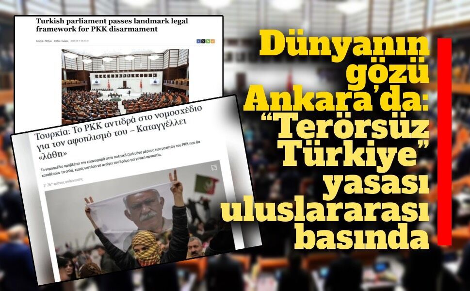 Dünyanın gözü Ankara’da: “Terörsüz Türkiye” yasası uluslararası basında