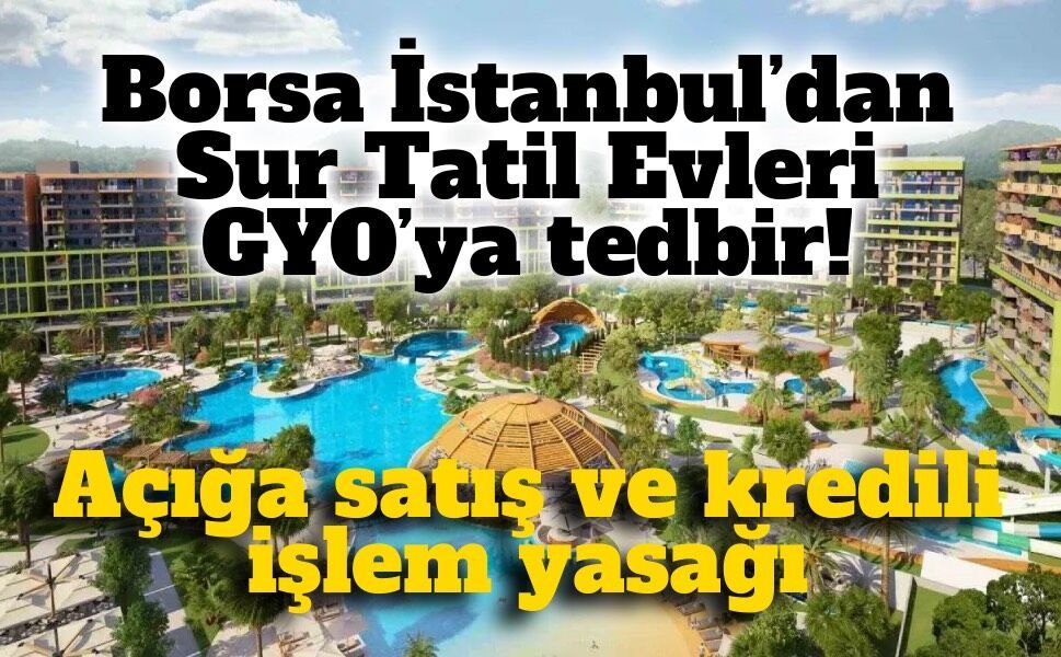 Borsa İstanbul’dan Sur Tatil Evleri GYO’ya işlem kısıtlaması
