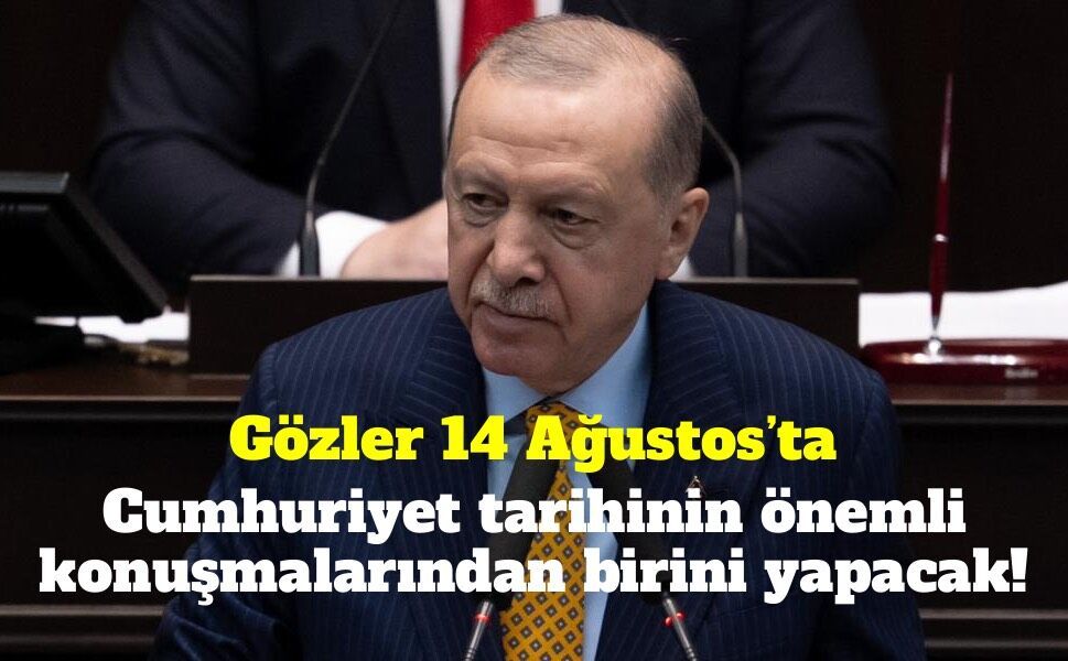 Erdoğan 14 Ağustos’ta konuşacak: “Cumhuriyet tarihinin en önemli konuşmalarından biri olacak”
