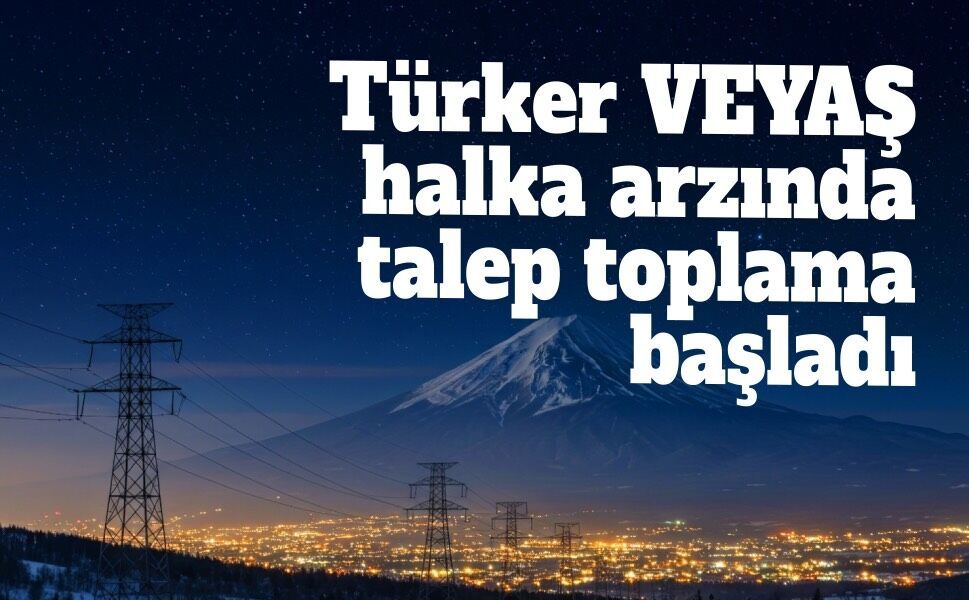Türker VEYAŞ halka arzında talep toplama başladı