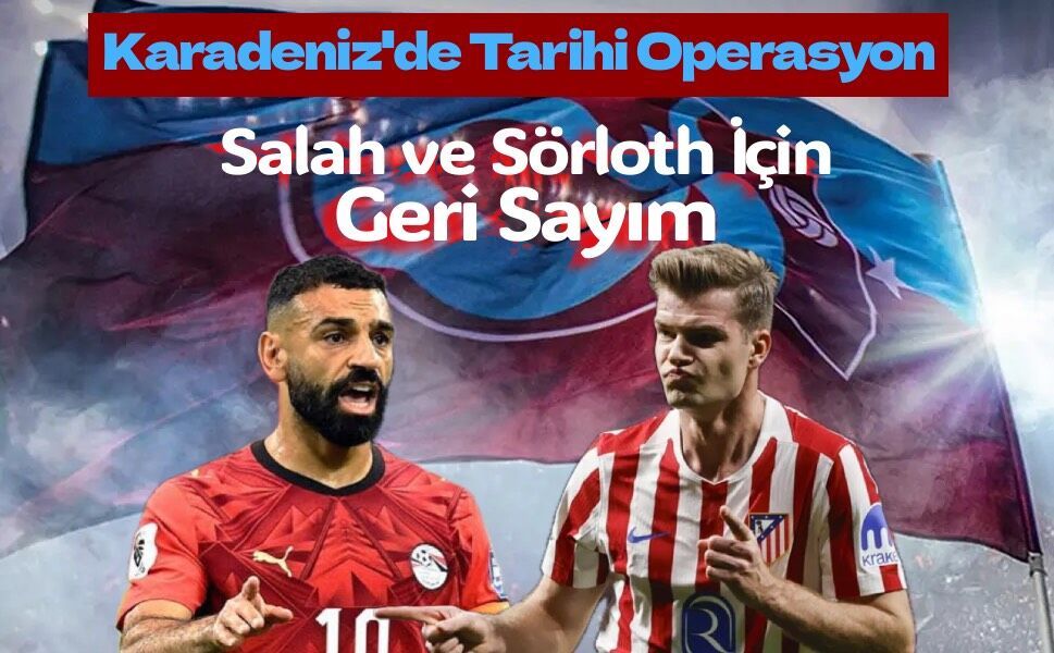 Trabzonspor'dan çifte dünya yıldızı hamlesi! Salah ve Sörloth iddiası gündemi sarstı