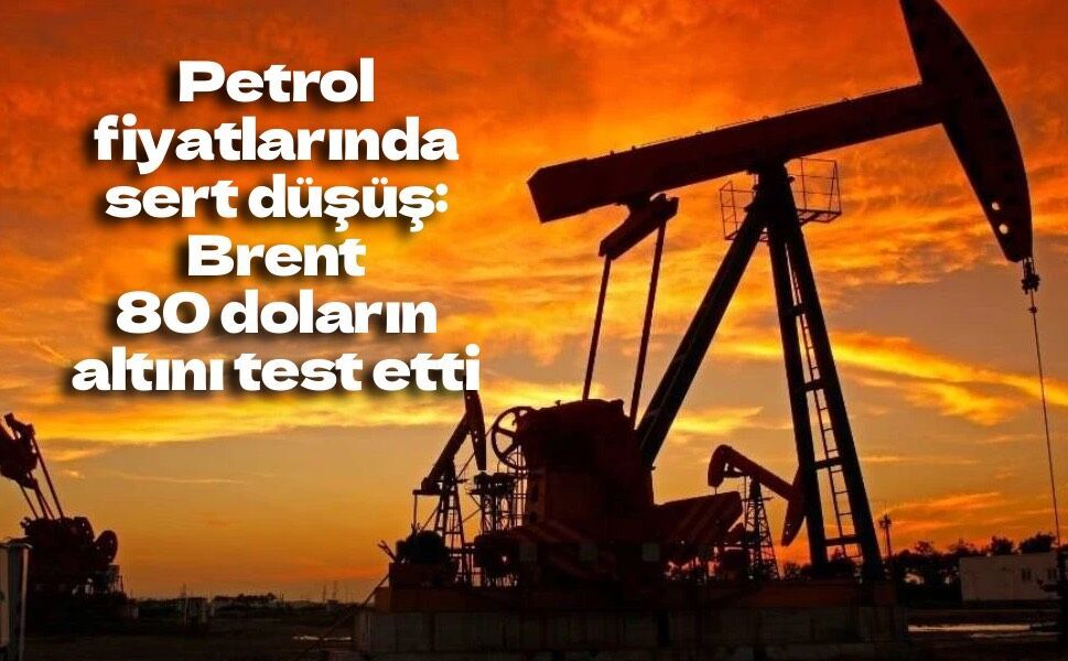 Petrol fiyatlarında sert düşüş: Brent 80 doların altını test etti