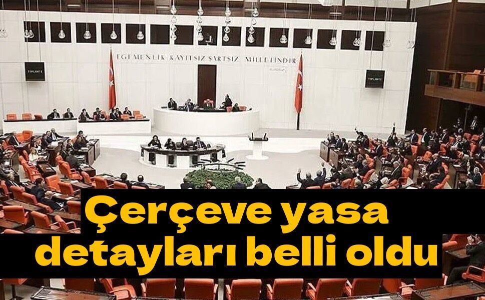 Çerçeve yasa detayları belli oldu