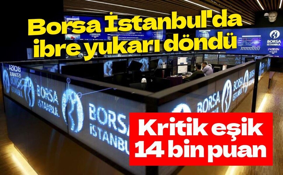 Borsa haftaya yükselişle başladı: Gözler 14 bin puanda