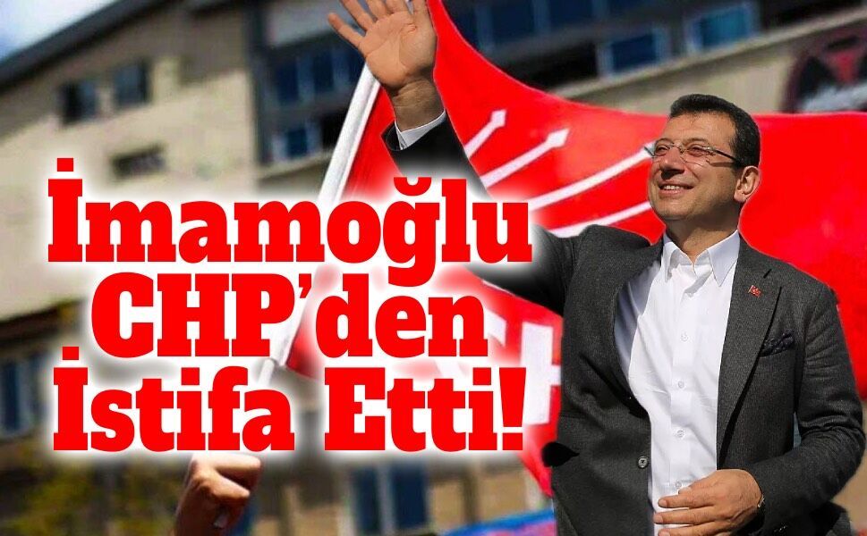 İmamoğlu CHP’den İstifa Etti: “Yeni Bir Yol Açıyoruz”