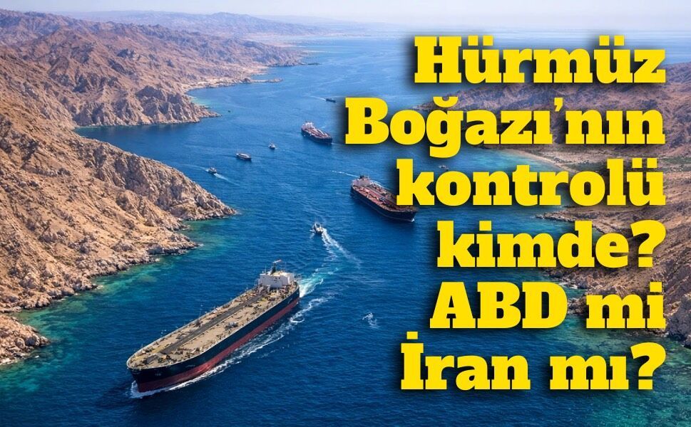 Hürmüz Boğazı’nın kontrolü kimde? ABD mi yoksa İran mı?