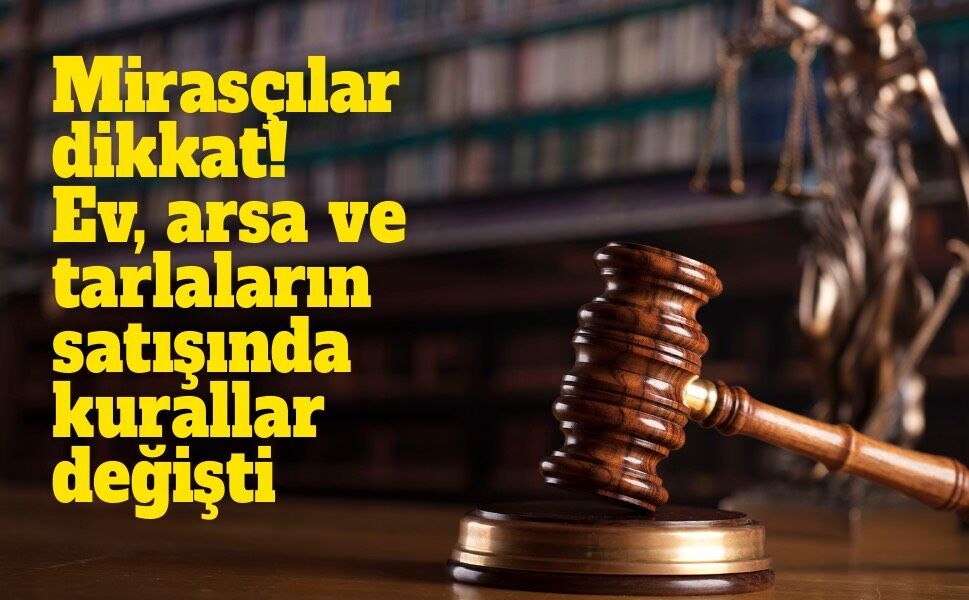 Miras kalan ev ve arsası olanlar dikkat! Satış sisteminde yeni dönem