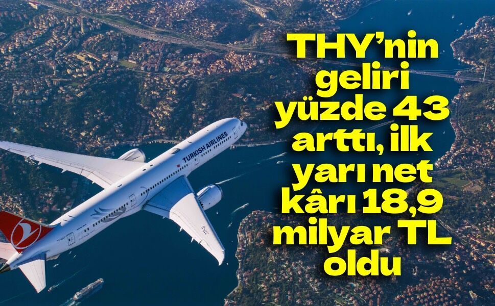 THY’nin 2026 ilk yarı net kârı 18,9 milyar TL oldu