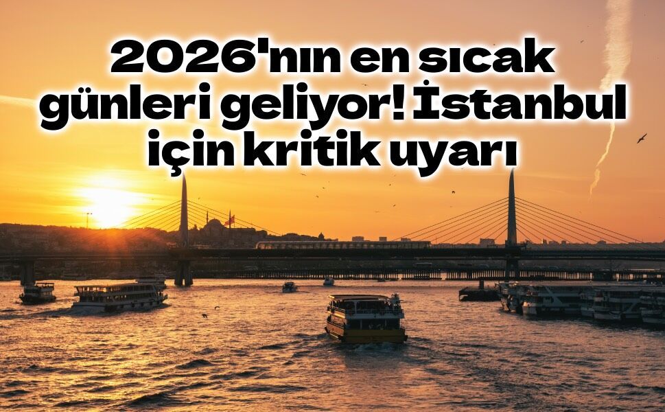 İstanbul'da kavurucu hafta geliyor: Bazı ilçelerde sıcaklık 40 dereceye yaklaşacak