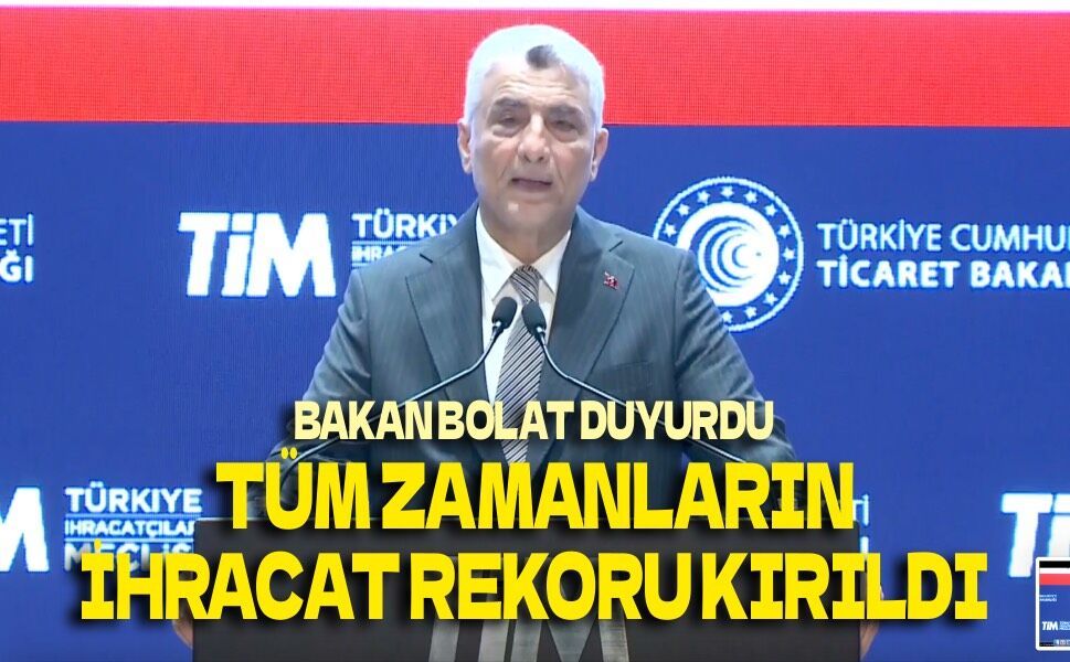Bakan Bolat açıkladı: Cumhuriyet tarihinin en yüksek temmuz ihracatı