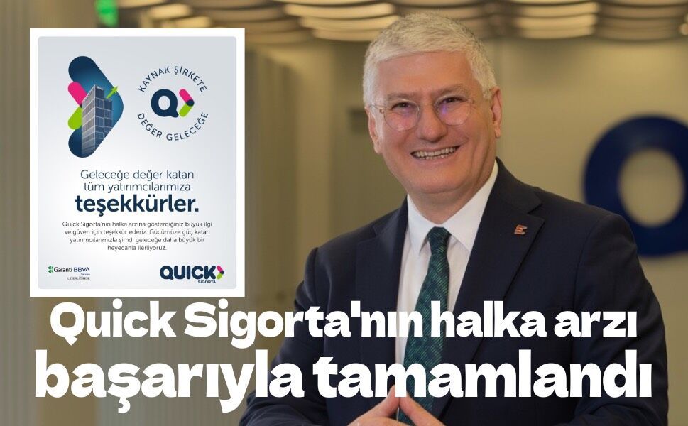 Quick Sigorta'nın halka arzı başarıyla tamamlandı