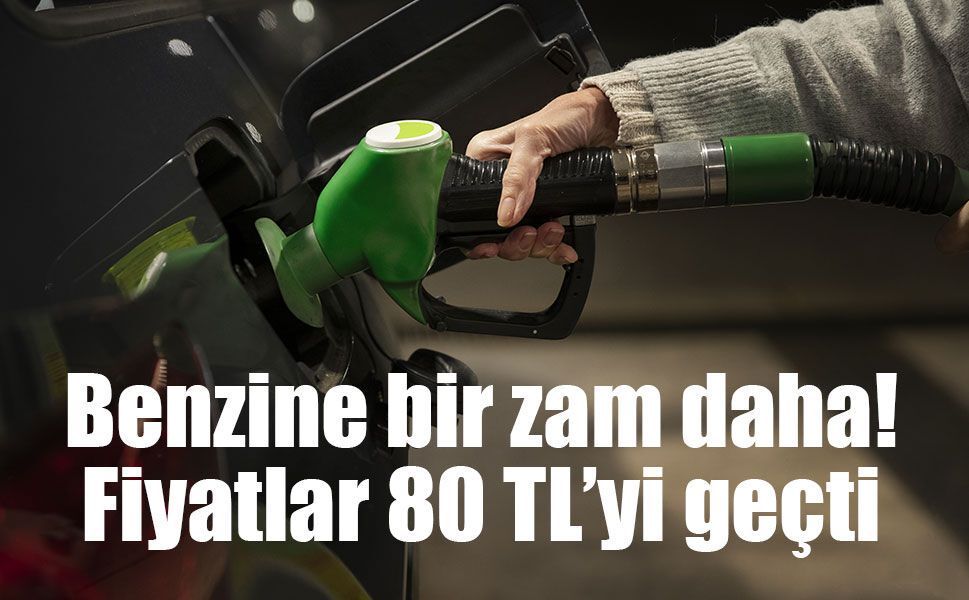 Benzinde litre fiyatı 80 TL’yi aştı! Üç büyükşehirde yeni fiyatlar