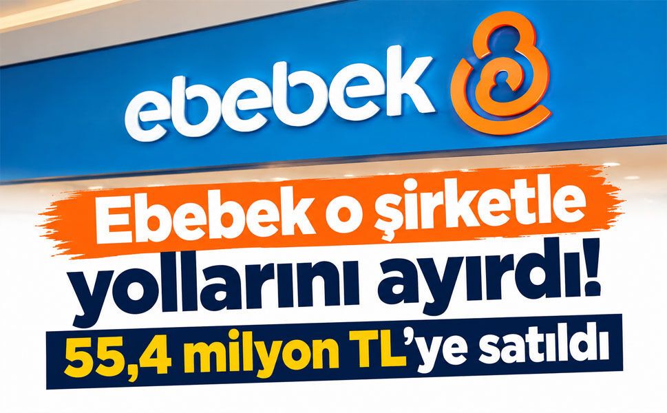 Ebebek’ten dikkat çeken satış! İştirakini 55,4 milyon TL’ye devretti