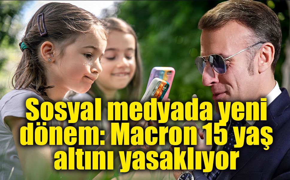 Fransa düğmeye bastı: 15 yaş altına sosyal medya yasağı geliyor!