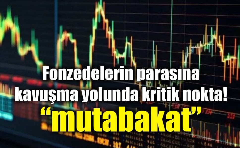 Fonzedelerin parasında kritik aşama: “Hak sahipliği mutabakatı” nedir?