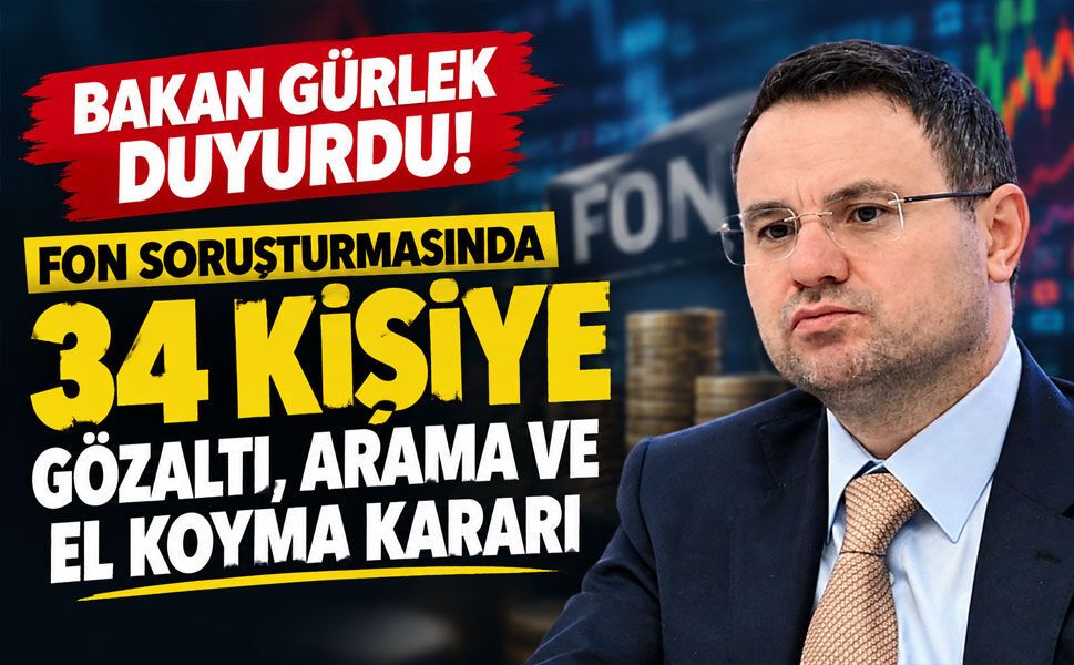 Fon soruşturmasında 5. dalga: 34 şüpheli hakkında gözaltı ve el koyma kararı