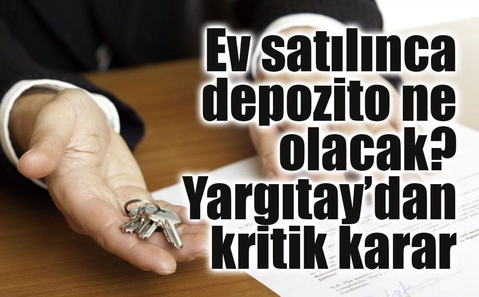 Yargıtay’dan kiracıları ilgilendiren depozito kararı: Sorumluluk eski ev sahibinde