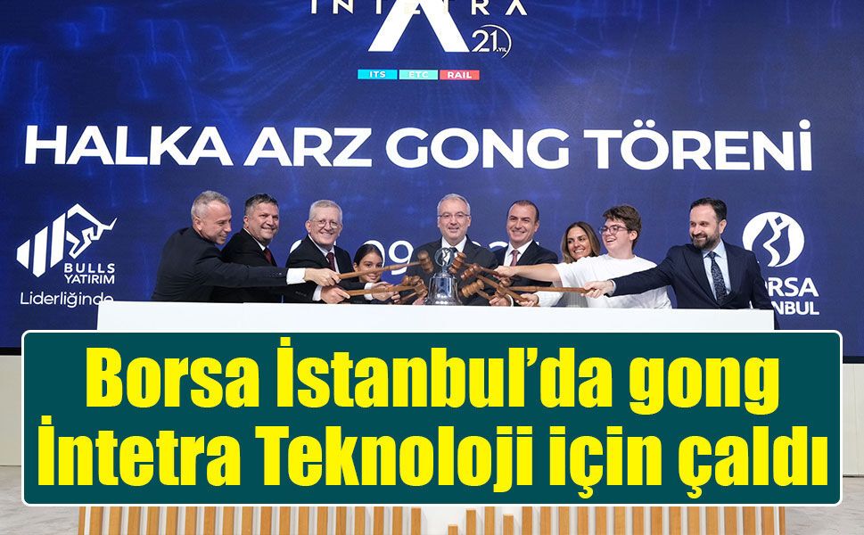 Borsa İstanbul’da gong İntetra Teknoloji için çaldı