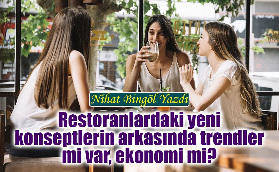 Restoranlardaki yeni konseptlerin arkasında trendler mi var, ekonomi mi?
