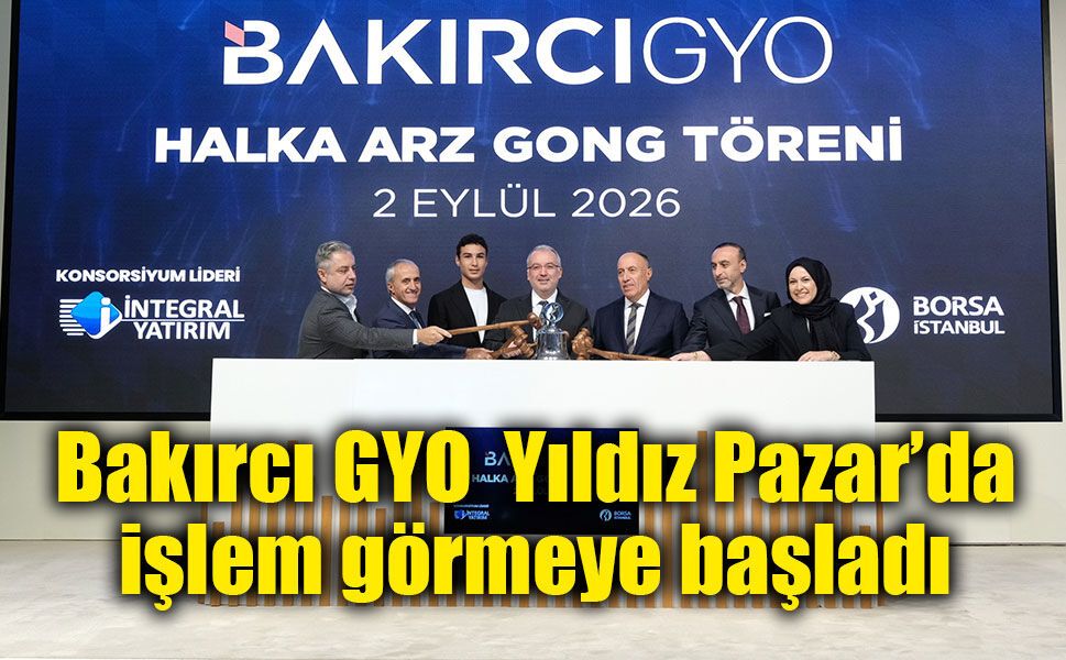 Borsa İstanbul’da gong Bakırcı GYO için çaldı