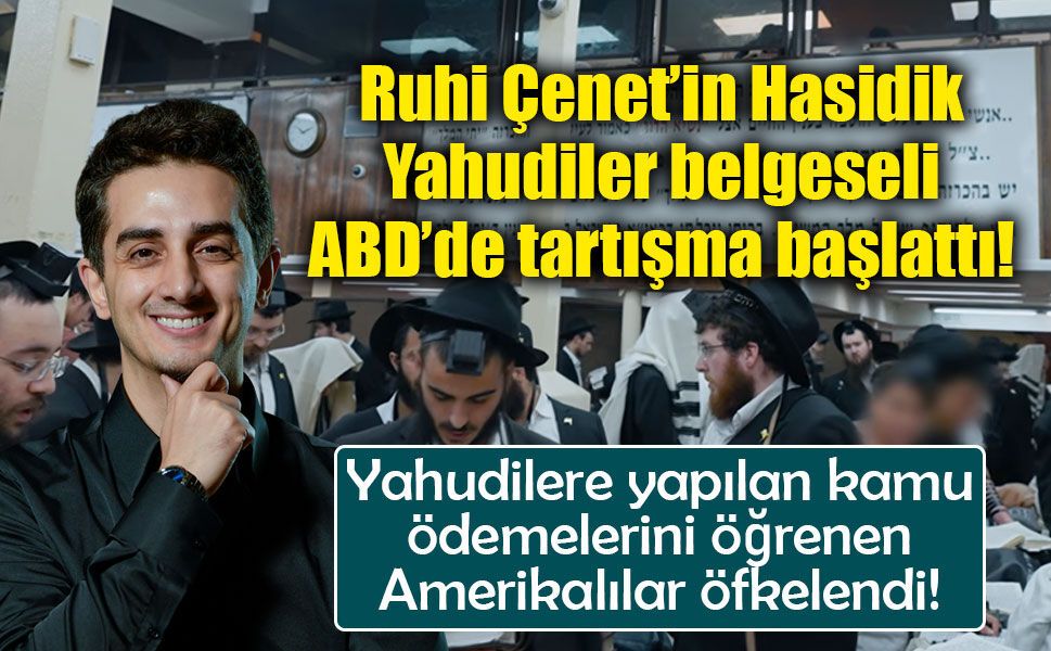 Ruhi Çenet’in Hasidik Yahudiler belgeseli ABD’de tartışma başlattı: “Vergilerimiz nereye gidiyor?”