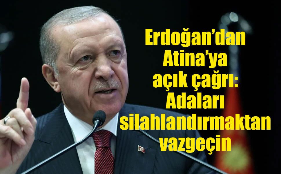 Erdoğan’dan Yunanistan’a ada mesajı: “Yanlış yoldan dönün”