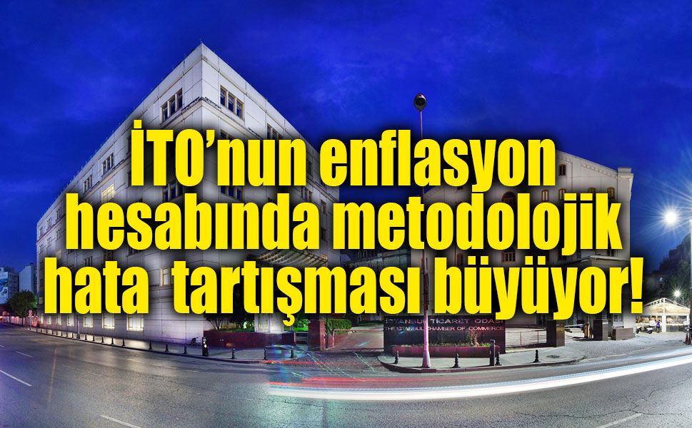 İTO’nun enflasyon hesabında metodoloji tartışması! İki hesap arasında büyük fark