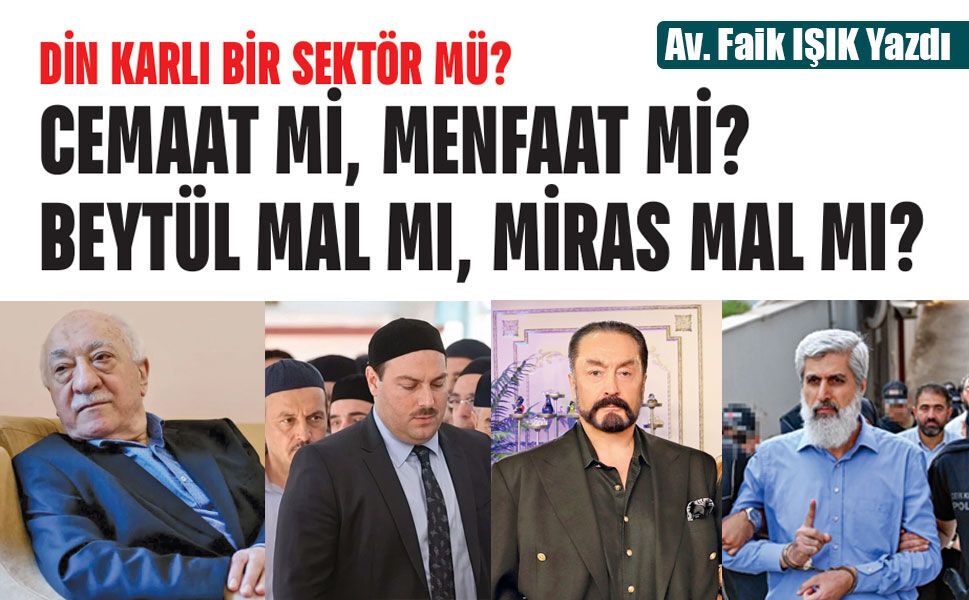DİN KARLI BİR SEKTÖR MÜ? CEMAAT Mİ, MENFAAT Mİ? BEYTÜL MAL MI, MİRAS MAL MI?