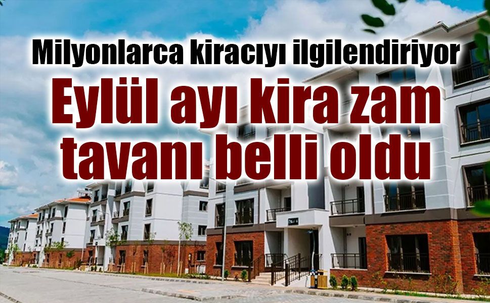 Eylül 2026 kiralara uygulanacak tavan zam oranı belli oldu