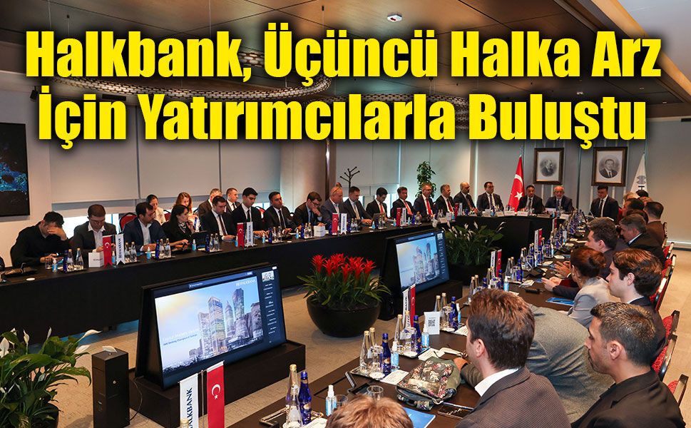 Halkbank, Üçüncü Halka Arz İçin Yatırımcılarla Buluştu